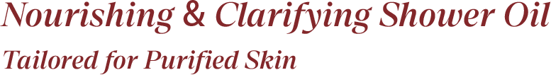 Nourishing & Clarifying Shower Oil Tailored for Purified Skin